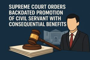 Read more about the article Supreme Court Orders Backdated Promotion of Civil Servant from the Date When Seat Was Available