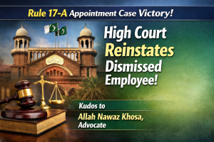 Read more about the article Muhammad Tahir versus GOP Appointment Under Rule 17-A: Significant High Court Judgment 17/04/2026