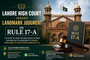 Read more about the article Lahore High Court Issues Landmark Judgment on Rule 17-A